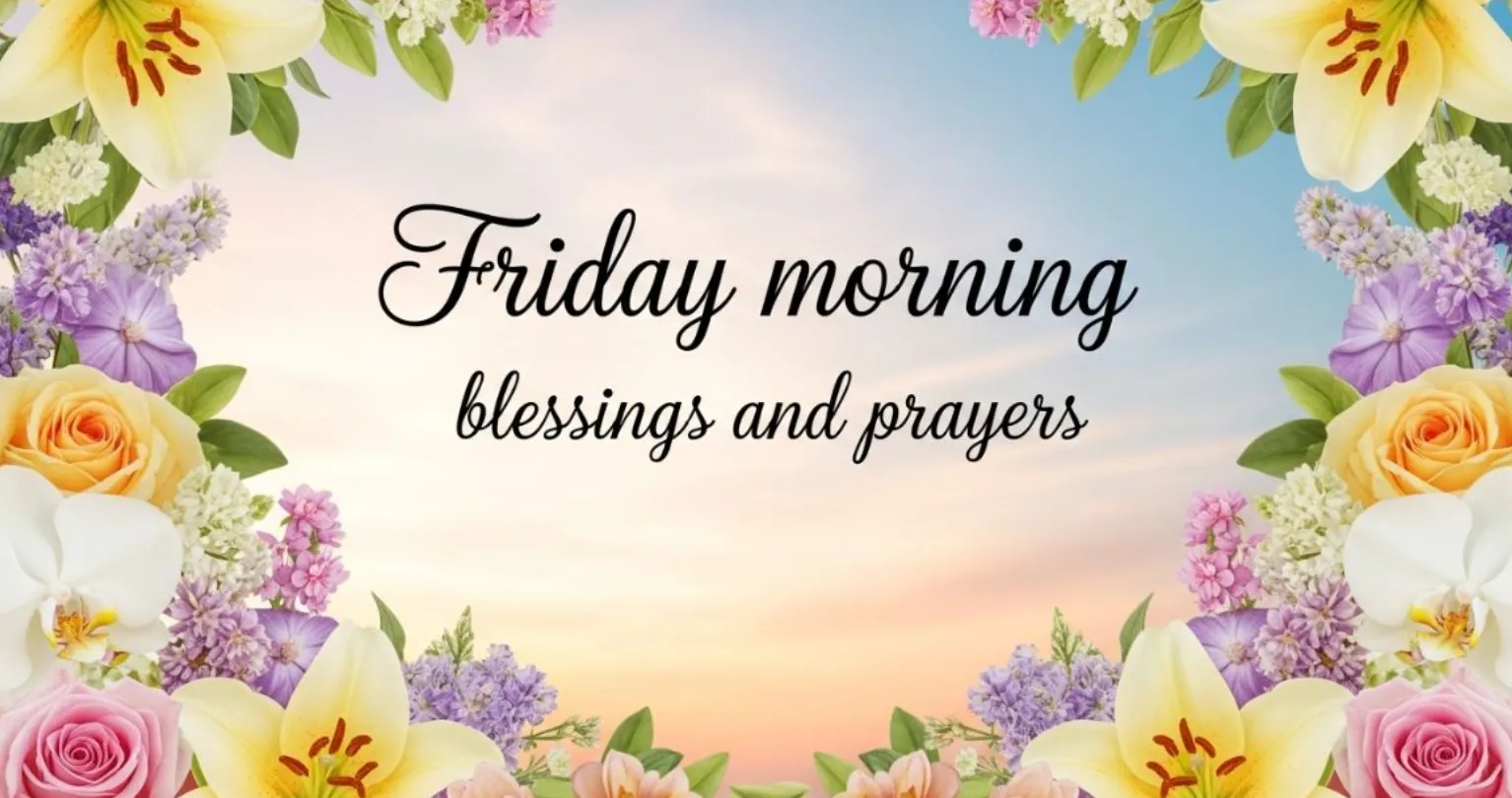 113+ Heartwarming Friday Prayers and Blessings for Peace, Joy, Family, and a Beautiful Weekend